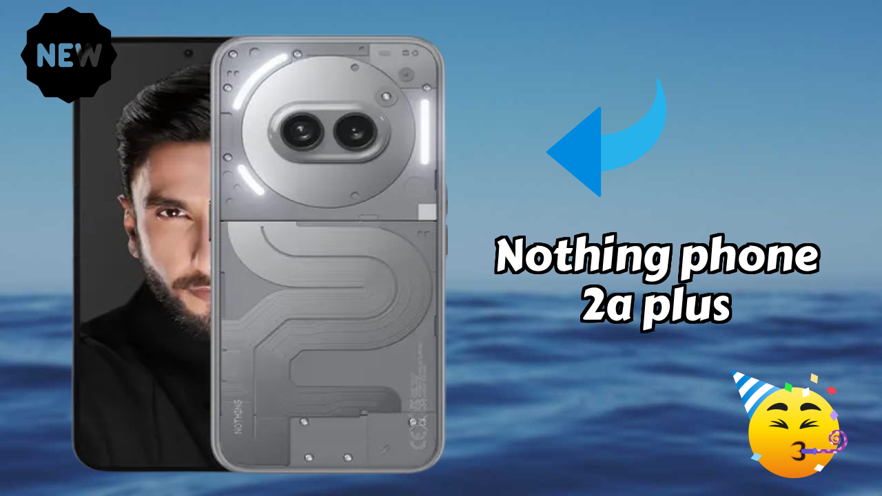 Top 2026 Reasons to Choose Nothing Phone 2a Plus
