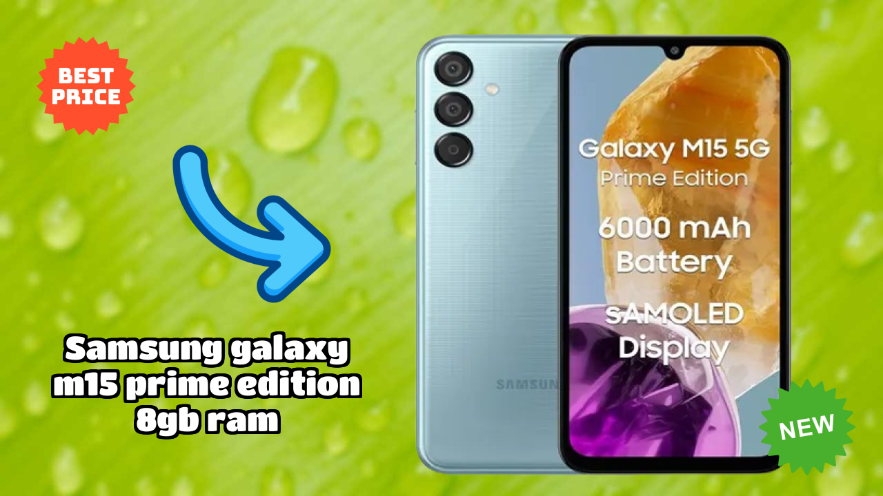 What Makes Samsung Galaxy M15 Prime Edition 8GB RAM Stand Out in 2026?