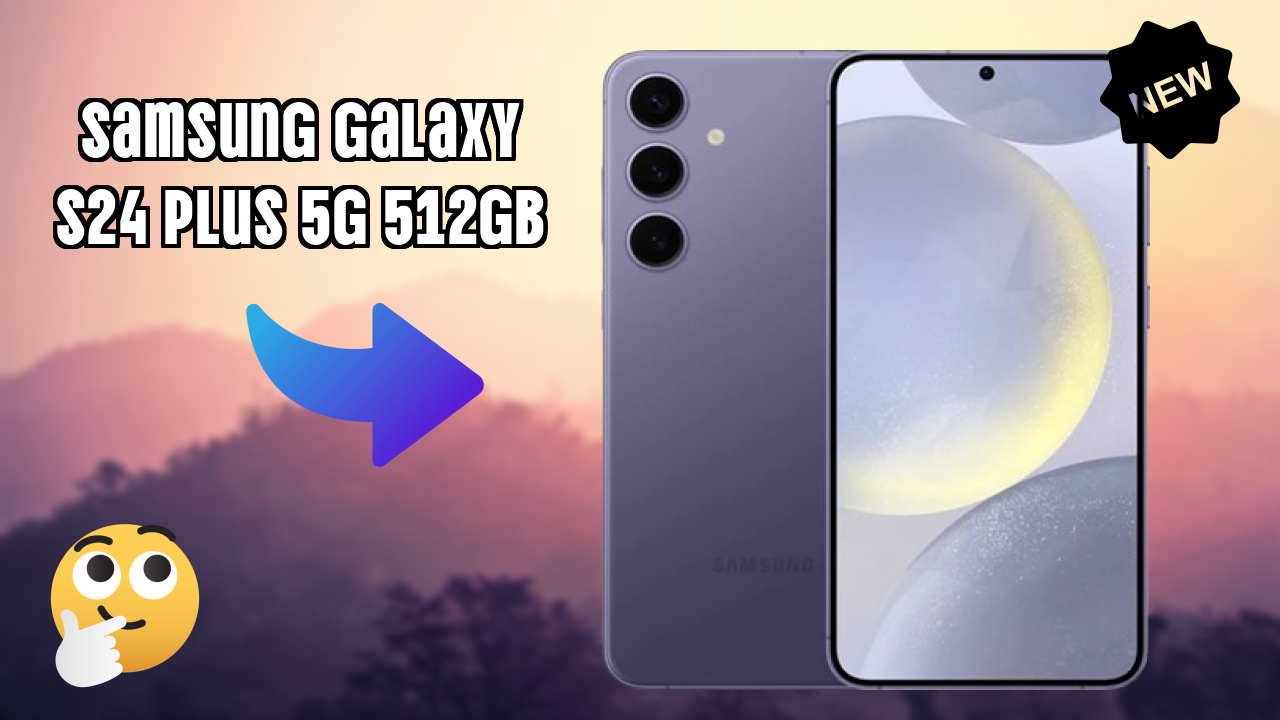 NewSamsung Galaxy S24 Plus 5G 512GB 2026: Latest Mobile Phone with High Quolity Disa